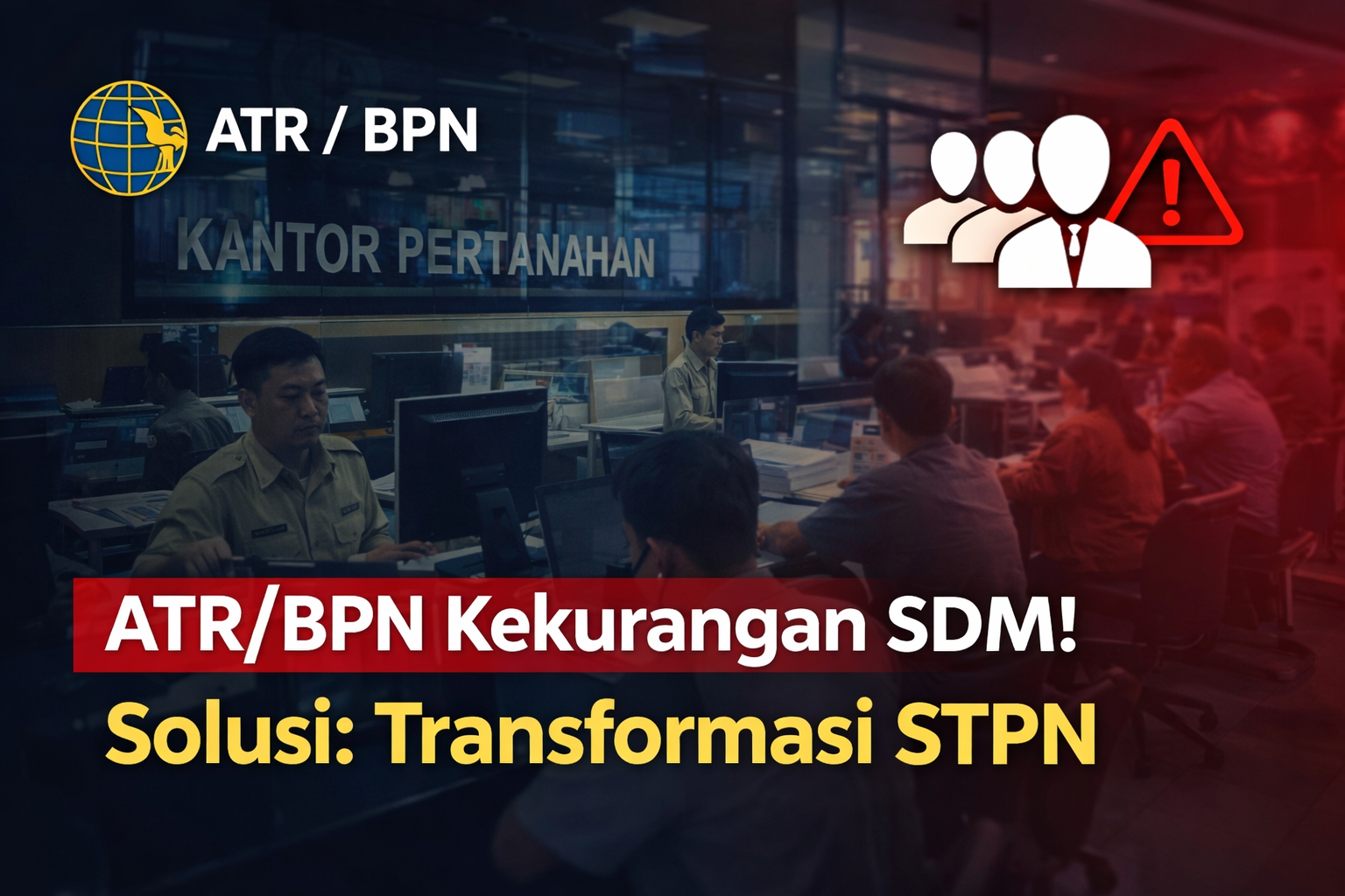 ATR/BPN Kekurangan 18 Ribu SDM, Transformasi STPN Jadi Solusi Strategis